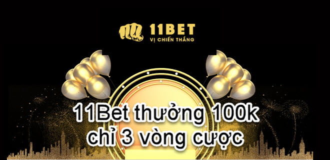 11bet thưởng 100k