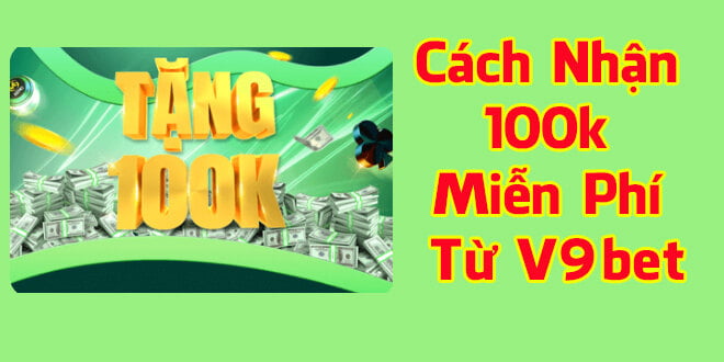 V9bet tặng 100k miễn phí