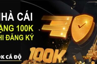 Nhà cái tặng 100k khi đăng ký