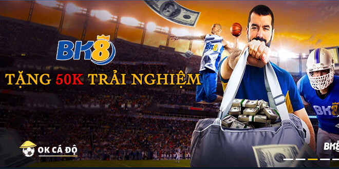 bk8 tặng 50k trải nghiệm