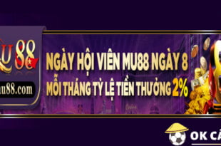 Mu88 Ngày 8 hội viên tỷ lệ thưởng đến 2% hấp dẫn