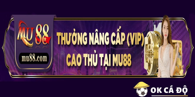 Mu88 thưởng nâng cấp VIP siêu cấp hấp dẫn