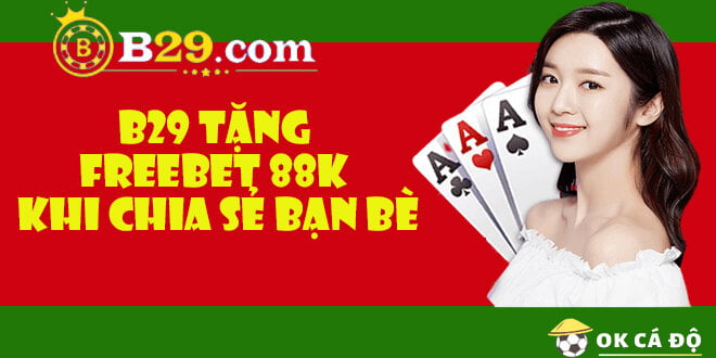 B29 tặng freebet 88k khi chia sẻ bạn bè