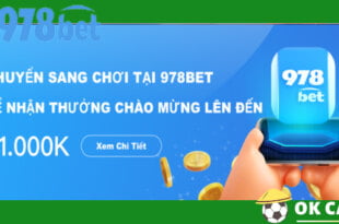 Chuyển nhà cái sang 978bet nhận thưởng chào mừng hấp dẫn