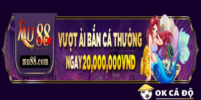 MU88 thưởng trò chơi bắn cá lên đến 20 triệu