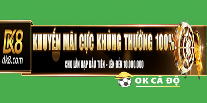 Nha cai DK8 tang 100 lan nap dau tien len den 10.000.000
