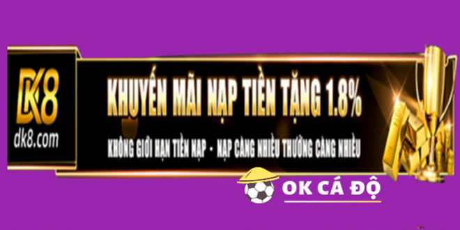 Phuc loi danh cho khach hang len den 18 tu DK8.com