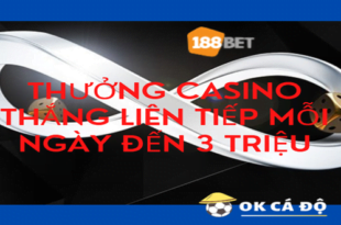 188Bet thuong Casino thang lien tiep moi ngay len den 3 trieu.