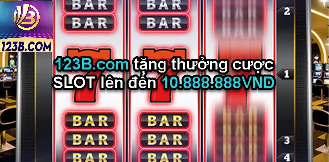 123B.com tặng thưởng cược SLOT lên đến 10.888.888VND
