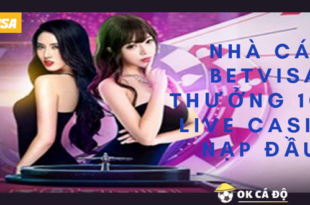 Nha cai BetVisa thuong 100 Live Casino nap dau