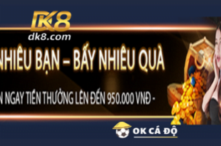 Qua tang lon moi ban be hap dan den 950K tai DK8.com