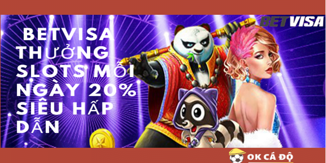 Trang BetVisa thuong Slots moi ngay 20 sieu hap dan