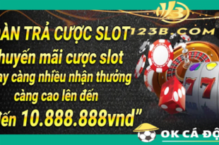 Nha cai 123B hoan tra Slot len den 10.888.888 VND