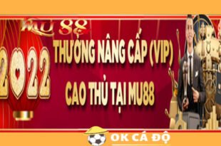Nha cai MU88 Thuong VIP nang cap Xo so 2022