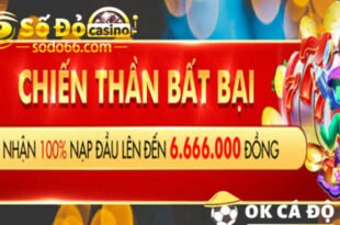 So do Casino thuong 100 nap lan dau den 6.666.000