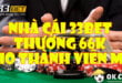 Nhà cái 33BET thưởng 66k cho thành viên mới