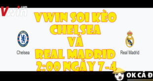 VWIN Soi keo Chelsea va Real Madrid