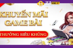 Trang 33BET thuong game bai khung