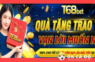 T68BET thuong nap 100 lan dau hap dan den 555K..