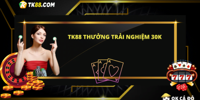 TK88 tặng 30k miễn phí