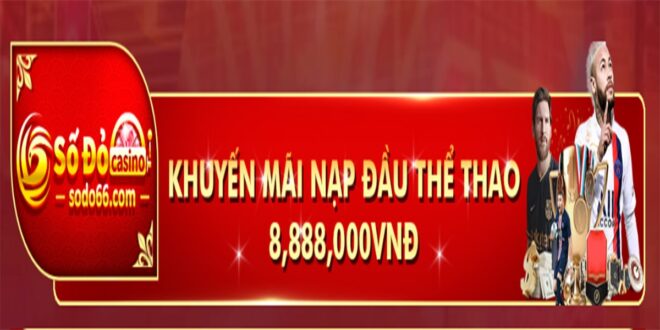 Số đỏ nạp lần đầu thưởng 8,888,000đ thể thao 2-min